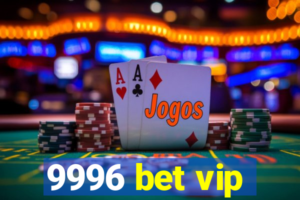 9996 bet vip